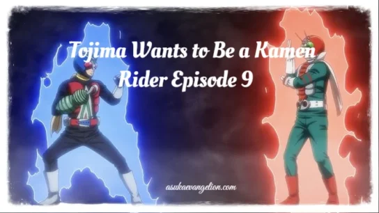 Tojima Wants to Be a Kamen Rider Episode 9