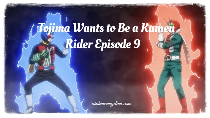 Tojima Wants to Be a Kamen Rider Episode 9