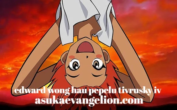 edward wong hau pepelu tivrusky iv